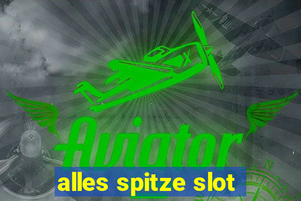 alles spitze slot