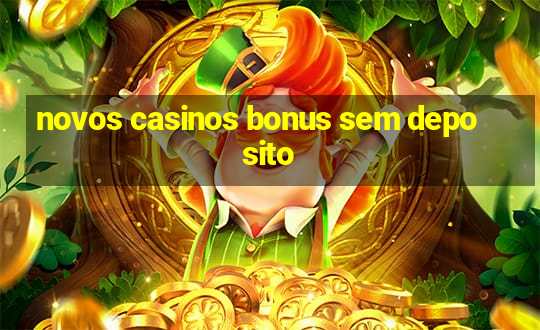 novos casinos bonus sem deposito