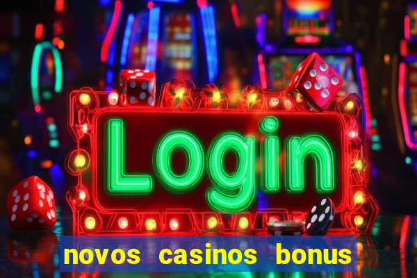 novos casinos bonus sem deposito