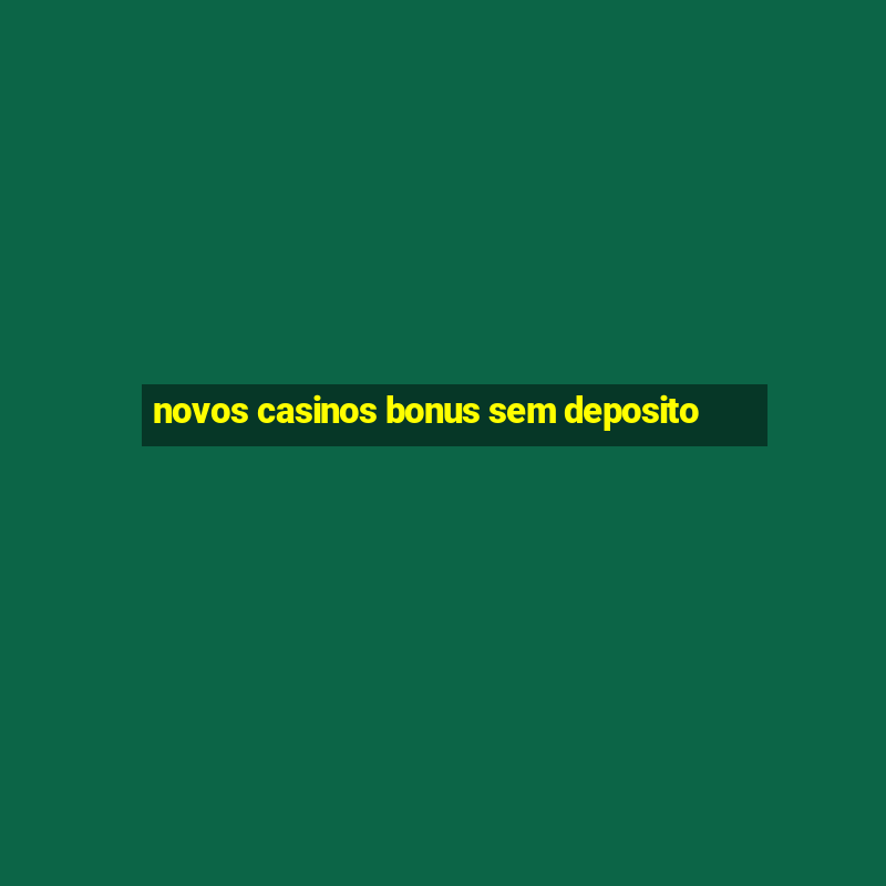 novos casinos bonus sem deposito