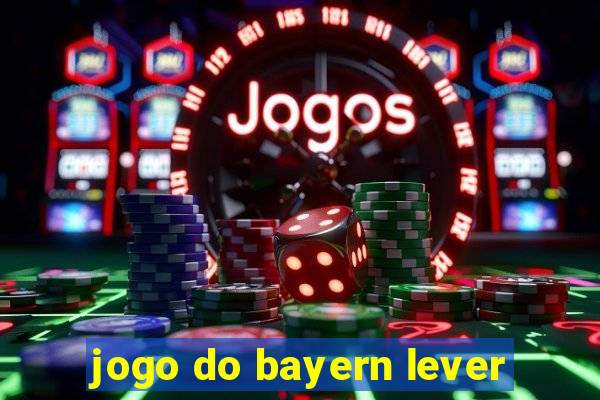 jogo do bayern lever