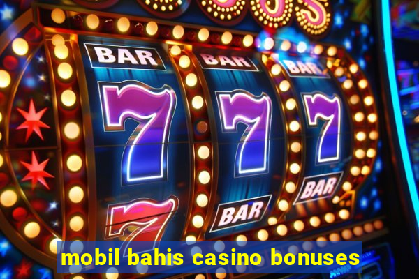 mobil bahis casino bonuses