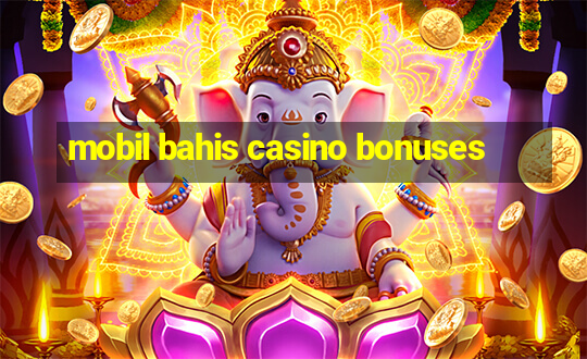 mobil bahis casino bonuses