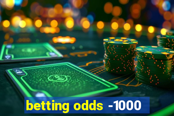 betting odds -1000