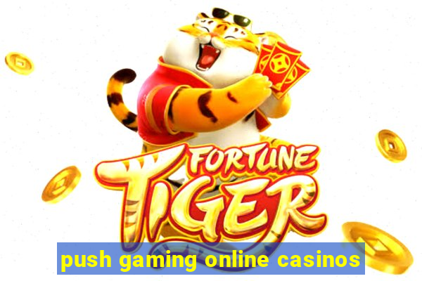 push gaming online casinos