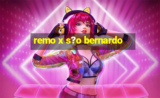 remo x s?o bernardo