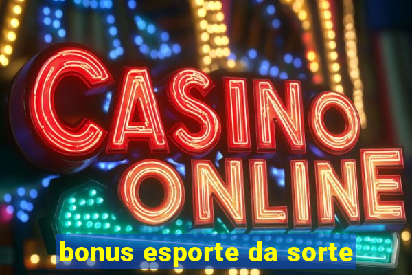 bonus esporte da sorte