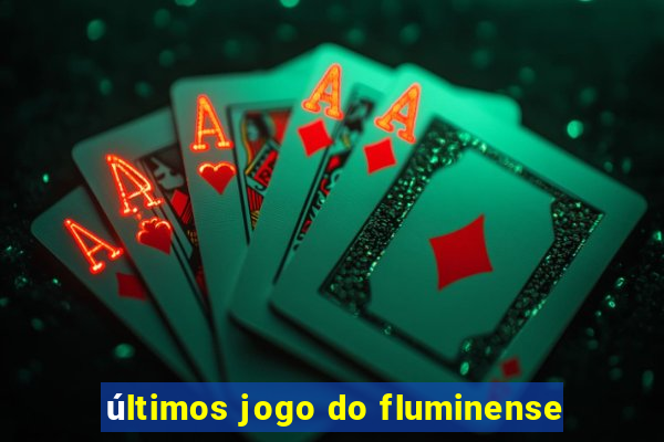 últimos jogo do fluminense