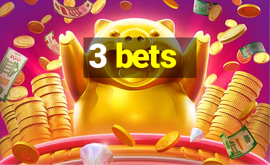 3 bets