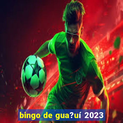 bingo de gua?uí 2023