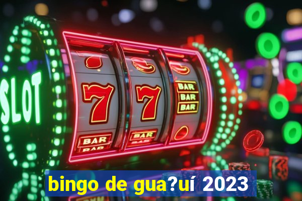 bingo de gua?uí 2023