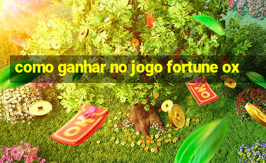 como ganhar no jogo fortune ox