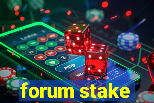 forum stake