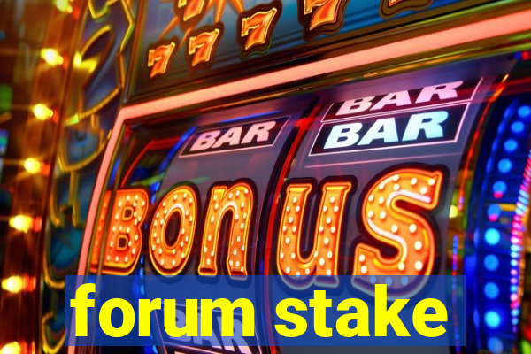 forum stake