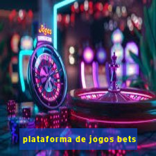 plataforma de jogos bets