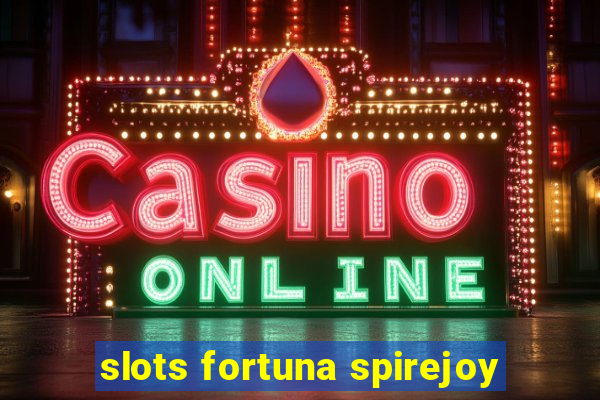 slots fortuna spirejoy