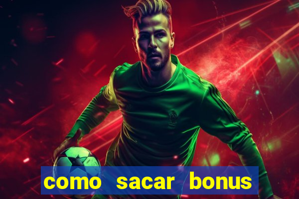 como sacar bonus no vai de bet