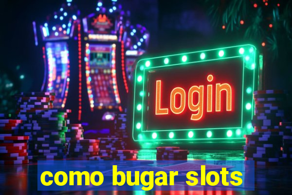 como bugar slots