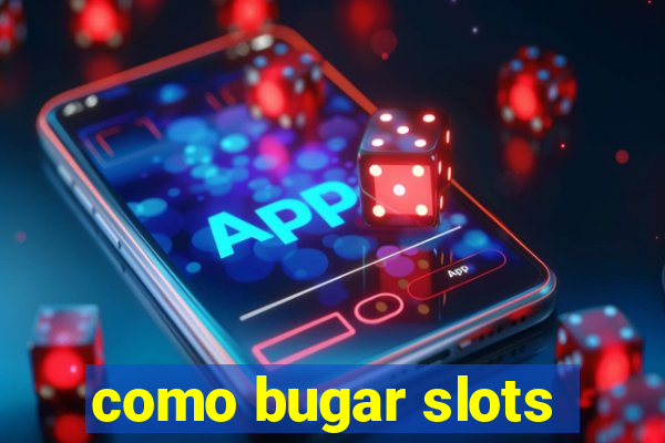 como bugar slots