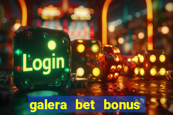 galera bet bonus de cadastro