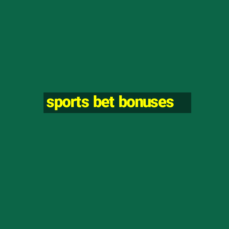 sports bet bonuses