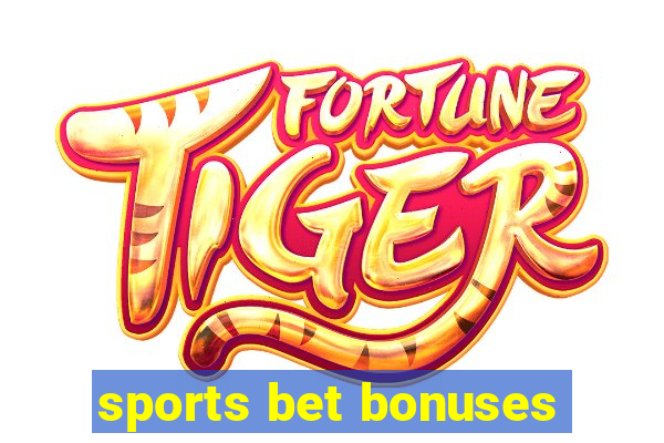 sports bet bonuses