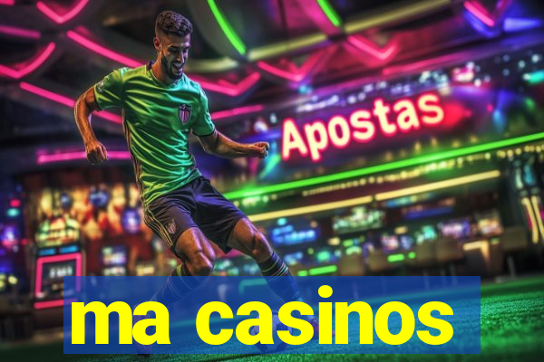 ma casinos