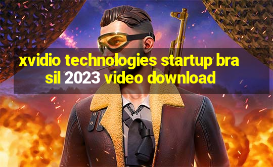 xvidio technologies startup brasil 2023 video download