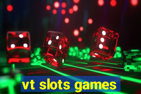 vt slots games