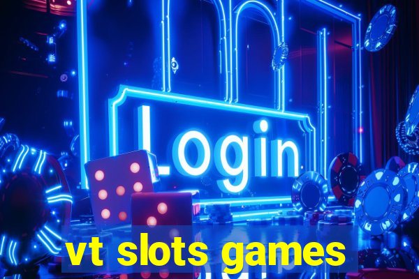 vt slots games