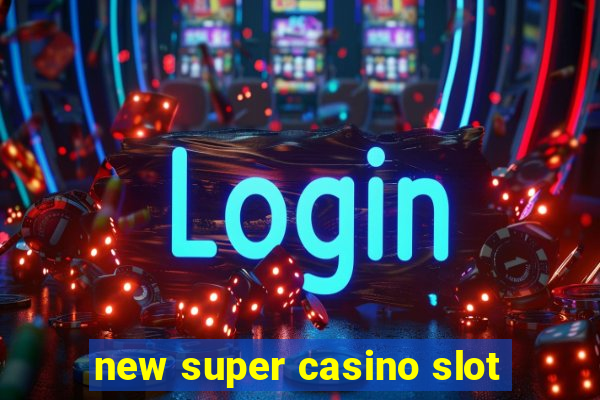 new super casino slot