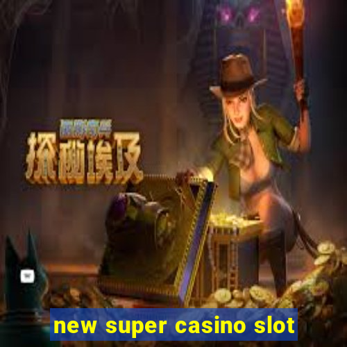 new super casino slot