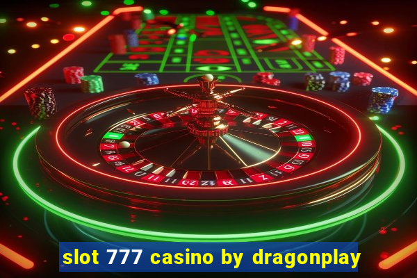 slot 777 casino by dragonplay