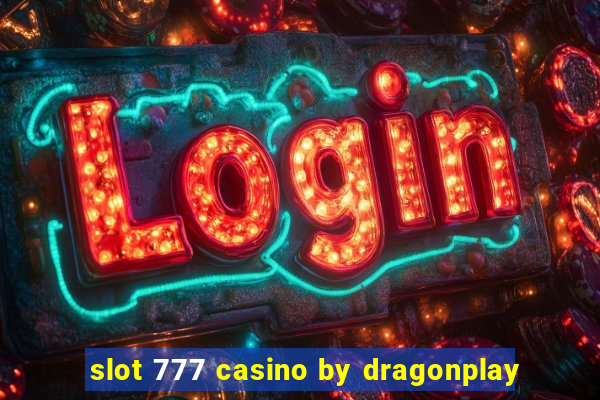 slot 777 casino by dragonplay