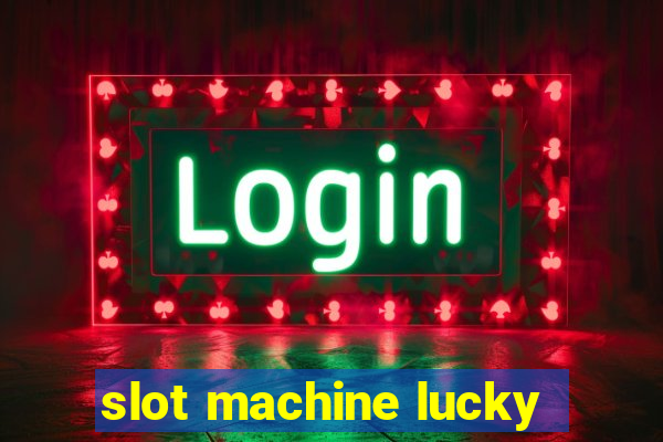 slot machine lucky