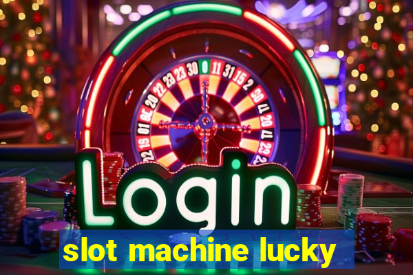 slot machine lucky