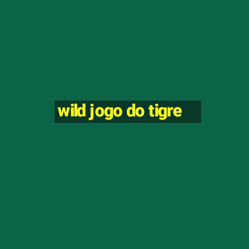 wild jogo do tigre