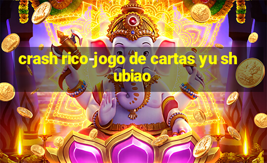 crash rico-jogo de cartas yu shubiao