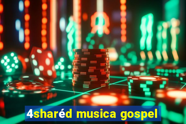 4sharéd musica gospel