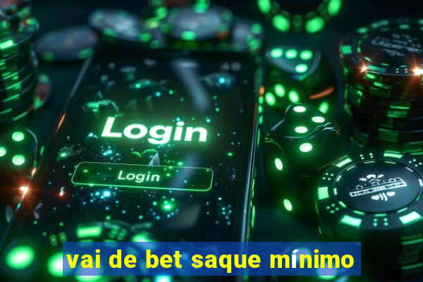 vai de bet saque mínimo