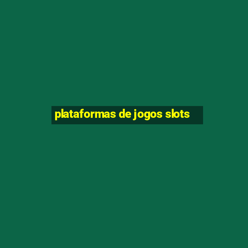 plataformas de jogos slots