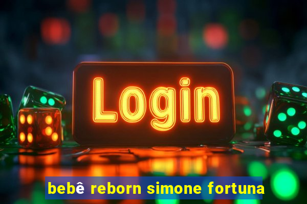 bebê reborn simone fortuna