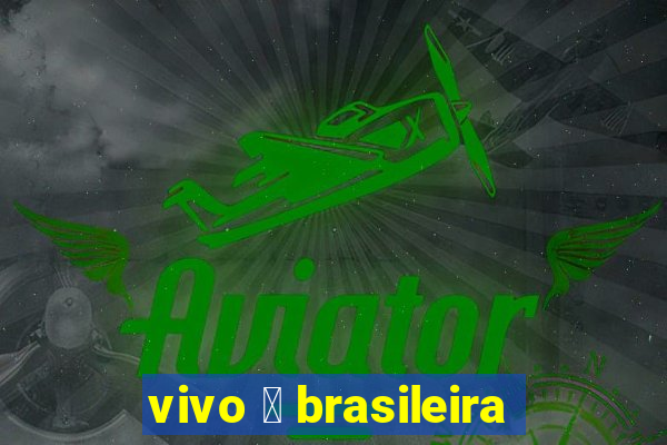 vivo 茅 brasileira