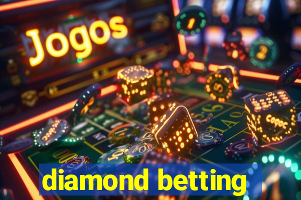 diamond betting