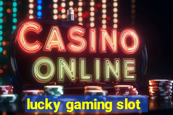 lucky gaming slot