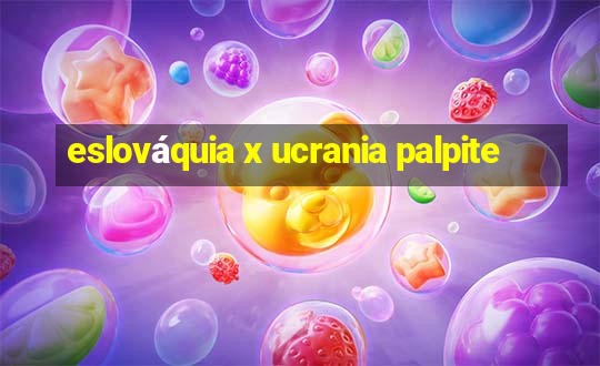 eslováquia x ucrania palpite