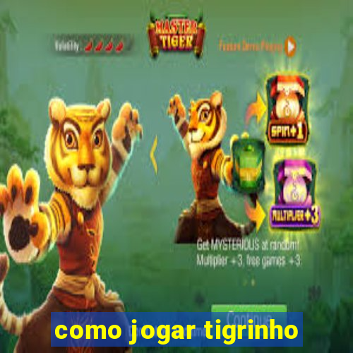 como jogar tigrinho