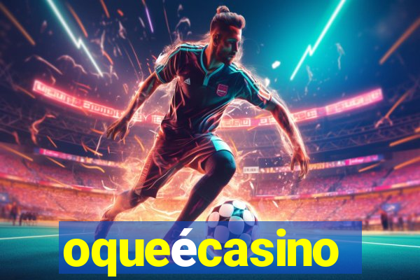 oqueécasino