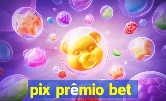 pix prêmio bet