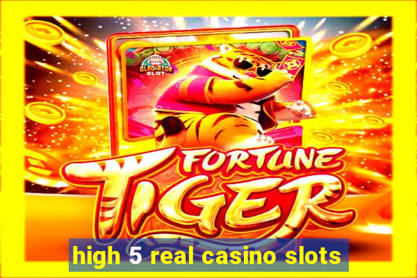 high 5 real casino slots